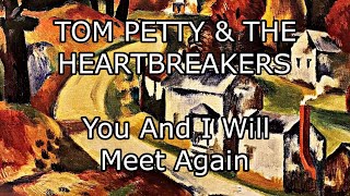 TOM PETTY &amp; THE HEARTBREAKERS - You And I Will Meet Again (Lyric Video)