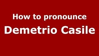 How to pronounce Demetrio Casile