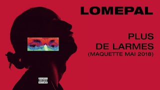 Lomepal - Plus de larmes (maquette mai 2018) [lyrics video]