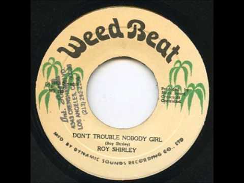 ReGGae Music 279 - Roy Shirley - Don't Trouble Nobody Girl [Weed Beat]