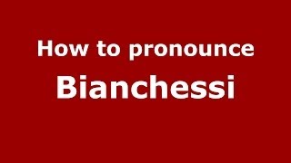 How to pronounce Bianchessi