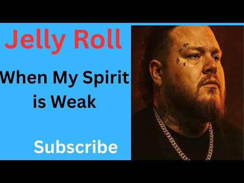 When My Spirit is Weak ||JELLY ROLL