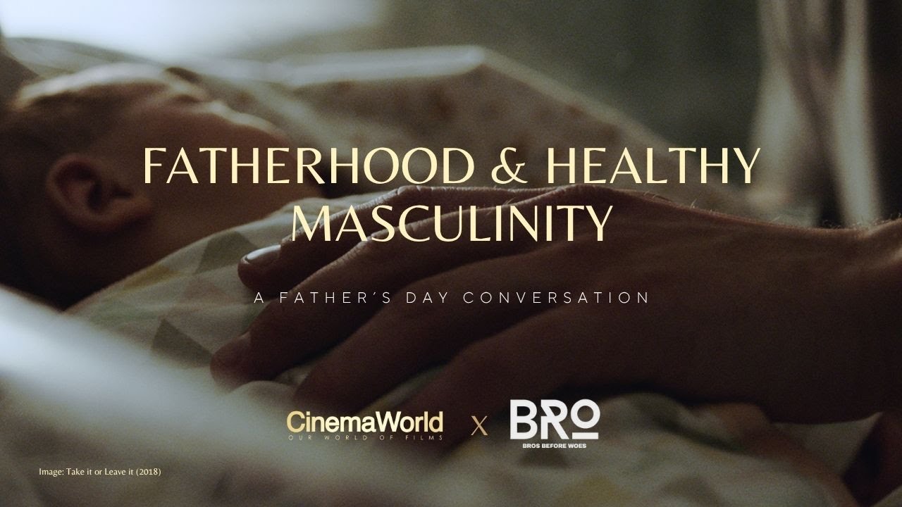 What Dads Don't Ever Tell You | Fatherhood & Healthy Masculinity | CinemaWorld X Bros Before Woes