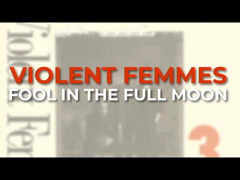 Fool in the Full Moon - Violent Femmes