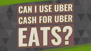 Can I use Uber cash for Uber eats?