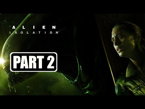 Alien: Isolation - Gameplay Walkthrough Part 2 No Commentary