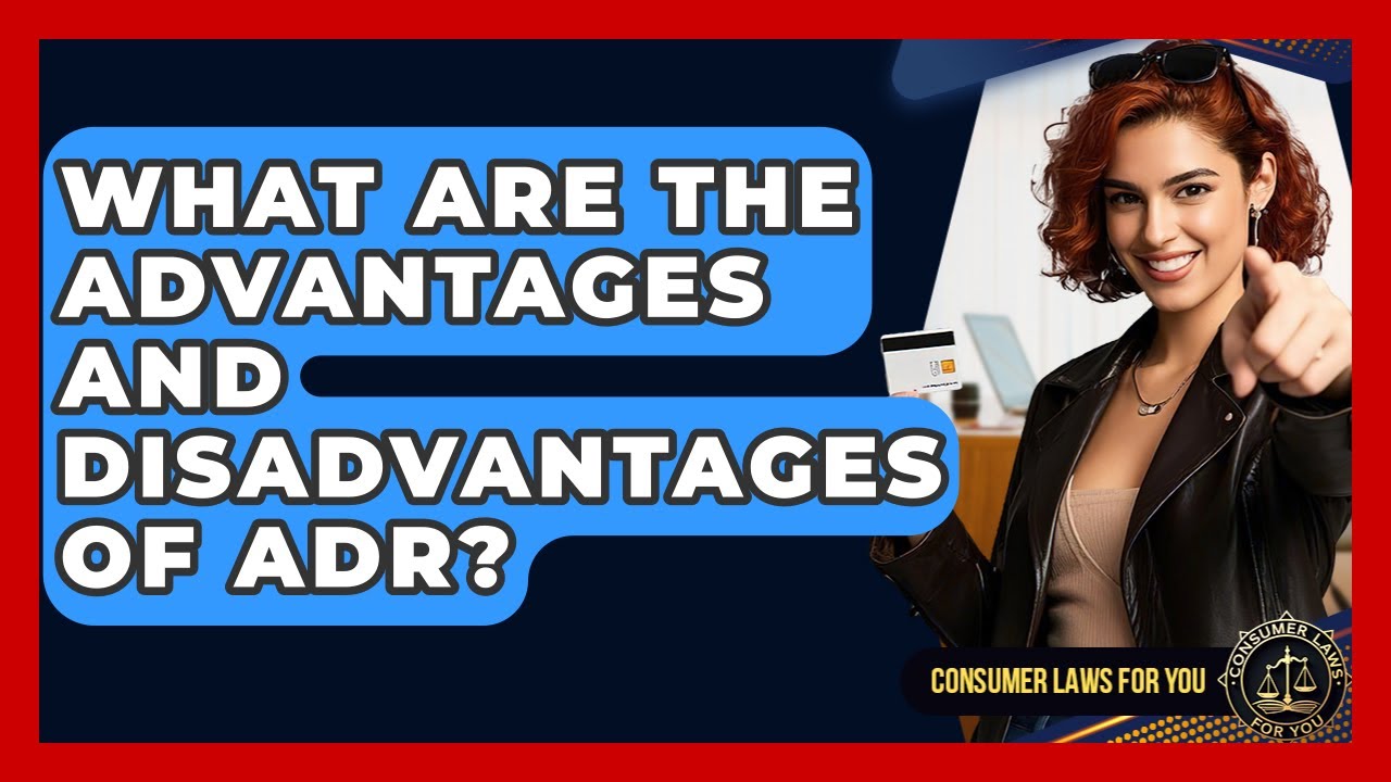What Are The Advantages And Disadvantages Of ADR? - Consumer Laws For You