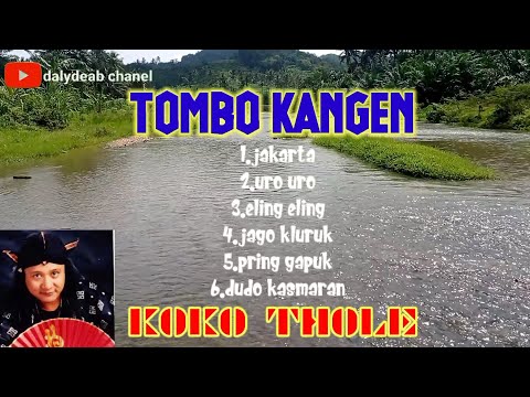 KOKO THOLE :  LAGU TERBAIK [[ TOMBO KANGEN ]]