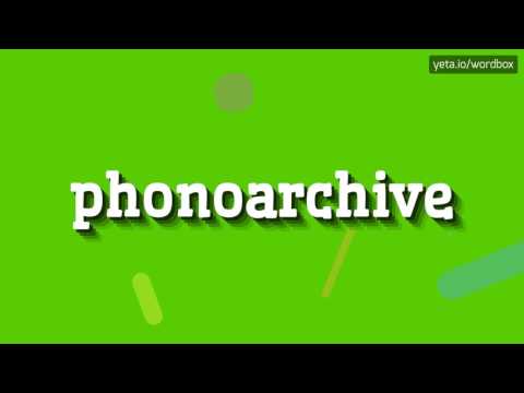 PHONOARCHIVE - HOW TO SAY PHONOARCHIVE? #phonoarchive