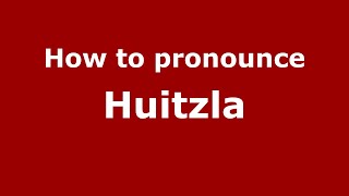 How to pronounce Huitzla