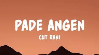 Download lagu Pade Angen - Cut Rani (Lyrics) mp3