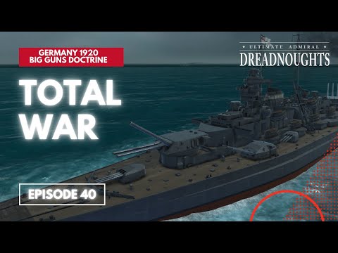 Total War - Germany 1920 Big Guns Episode 40 - Ultimate Admiral Dreadnoughts