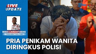 Penikam Wanita di Batam Diringkus Polisi, Tim Gabungan Polda Kepri Polresta Barelang Tuai Pujian