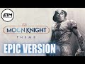 MOON KNIGHT Theme | EPIC Version