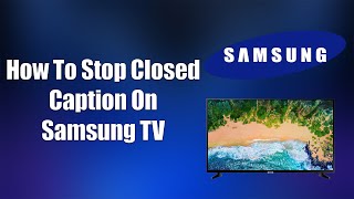 How To Stop Closed Caption On Samsung TV