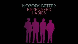 BARENAKED LADIES - NOBODY BETTER (AUDIO)