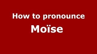 How to pronounce Moïse 