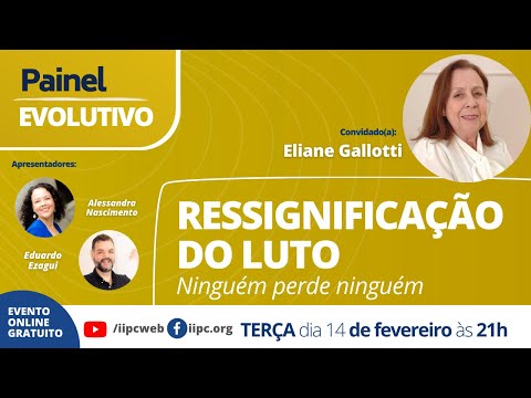 Painel Evolutivo - Ressignificação do luto. Ninguém perde ninguém, com Eliane Gallotti