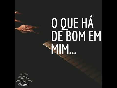 O Que Há De Bom Em Mim - Comunidade Filhos de…