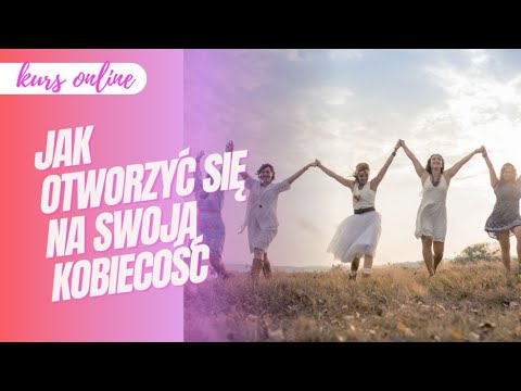 NOWY KURS: Jak otworzyć się na swoją kobiecość