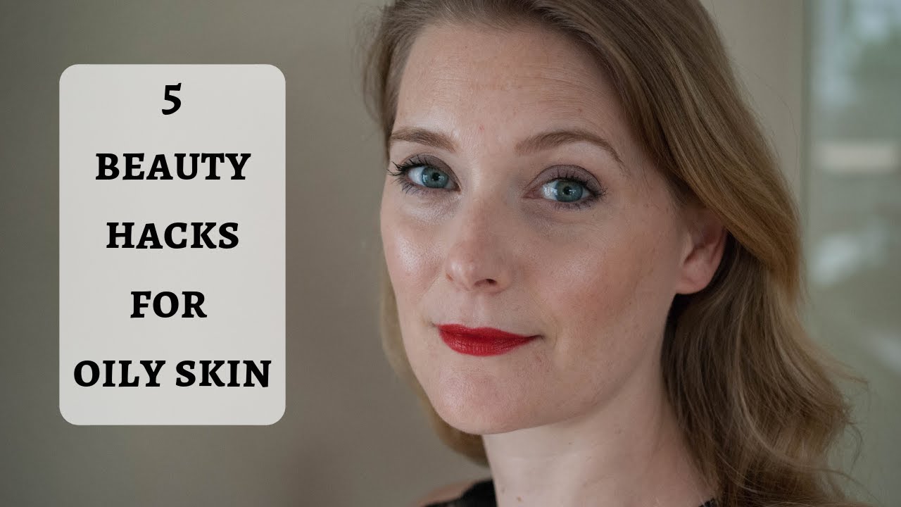 5 hacks for oily skin (that are not skincare)