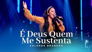 É Deus Quem Me Sustenta - Solange Brandão (Clipe Oficial)