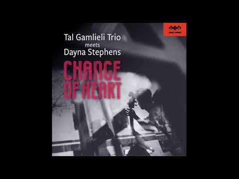 Tal Gamlieli Trio meets Dayna Stephens — Change Of Heart