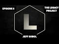 Legacy Project Ep. 5 - Jeff Sobol