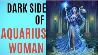 The Dark side of the Aquarius Woman