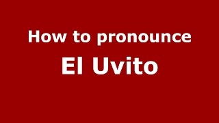 How to pronounce El Uvito