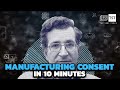 Manufacturing Consent (explained in 10 minutes) (you will OBEY and click!)