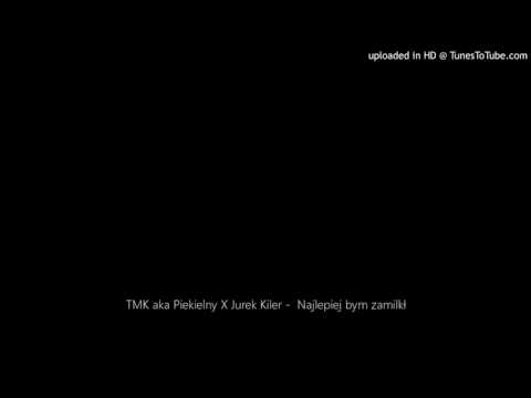 TMK aka Piekielny X Jurek Kiler -  Najlepiej bym zamilkł