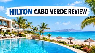 Hilton Cabo Verde Sal Resort Review: Is It Worth the Price?