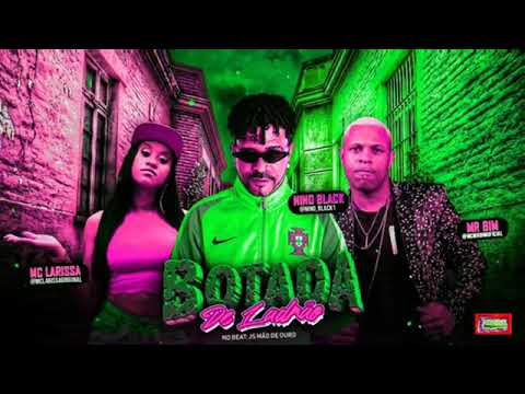 Nino Black Part. Mc larrisa e Mr.Bim_ Botada De Ladrão Música Nova 2020