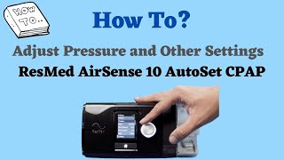 How to Adjust Pressure and Settings on ResMed AirSense 10 Autoset CPAP