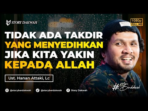 Tidak Ada Takdir Yang Menyedihkan Bagi Mereka Yang Yakin Kepada Allah - Ust. Hanan Attaki, Lc