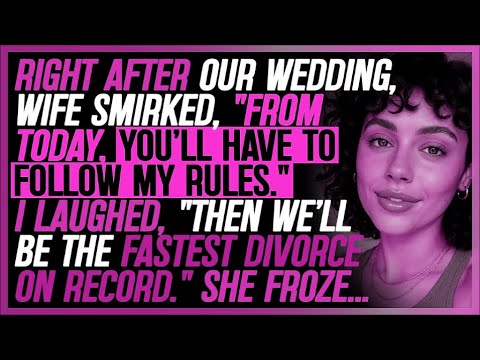 Right After Our Wedding, She Smirk, “I’m Setting the Rules Now.” I Said, "Fastest Divorce on Record”