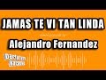 Alejandro Fernandez - Jamas Te Vi Tan Linda (Versión Karaoke)