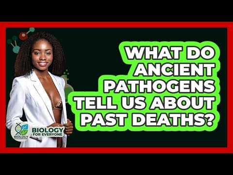 What Do Ancient Pathogens Tell Us About Past Deaths? - Biology For Everyone