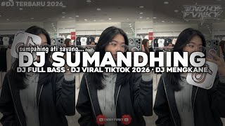 Download lagu DJ SUMPAHING ATI SAYANG • SUMANDHING || DJ FULL BASS || DJ VIRAL TIKTOK 2026 || DJ MENGKANE mp3