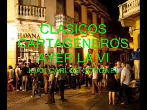 CLÁSICOS CARTAGENEROS - AYER LA VI - JUAN CARLOS CORONEL
