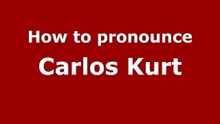 How to pronounce Carlos Kurt