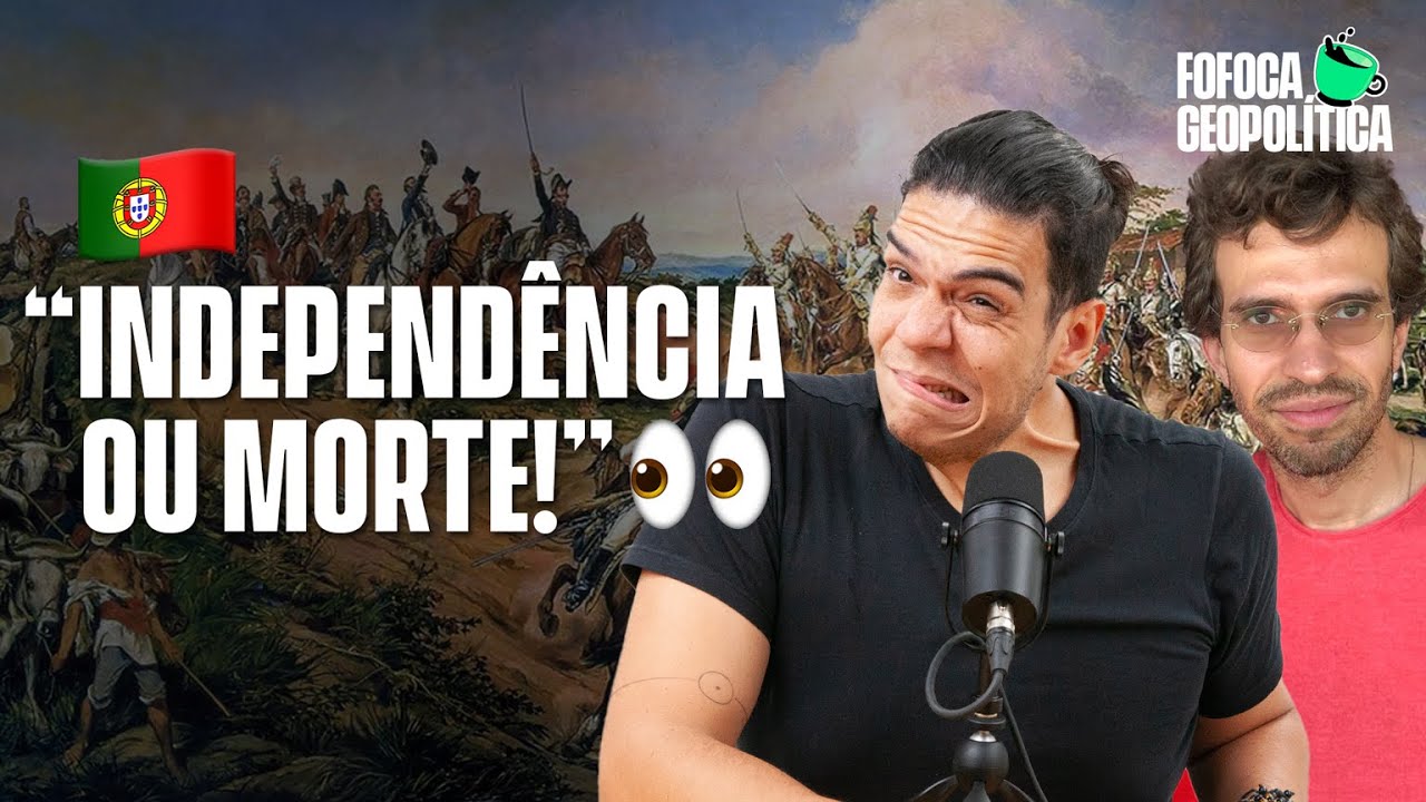 INDEPENDÊNCIA DO BRASIL | FOFOCA GEOPOLÍTICA #51