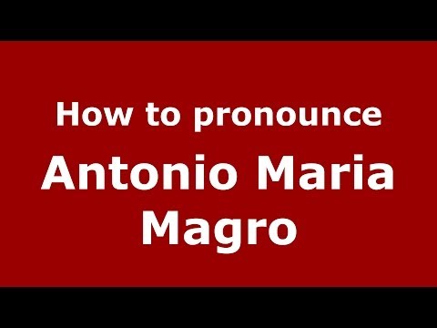 How to pronounce Antonio Maria Magro (Italian/Italy)  - PronounceNames.com