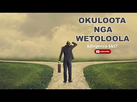 okuloota nga wetoloola  ,Kitegeeza kki?