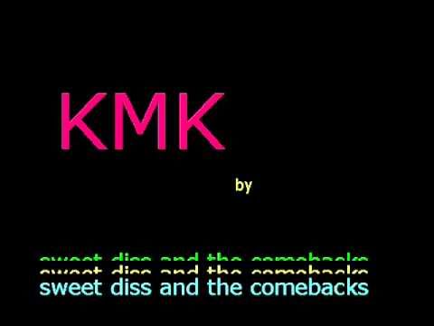 KMK by Sweet Diss and the Comebacks