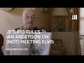 Jethro Tull’s Ian Anderson on (not) meeting Elvis