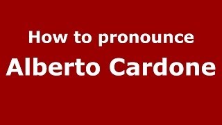 How to pronounce Alberto Cardone