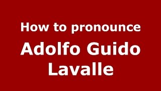How to pronounce Adolfo Guido Lavalle