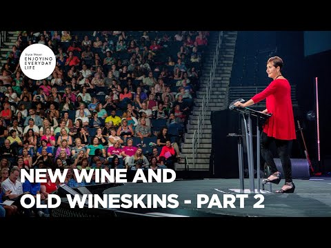 New Wine and Old Wineskins - Pt 2 | Enjoying Everyday Life | Joyce Meyer